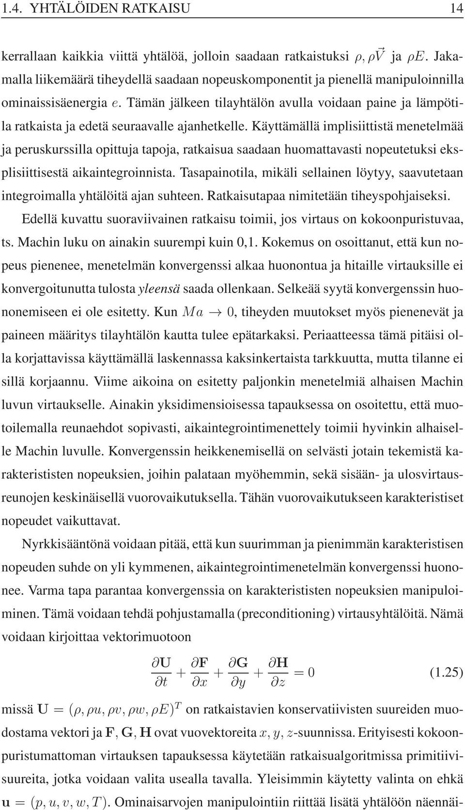 Tämän jälkeen tilayhtälön avulla voidaan paine ja lämpötila ratkaista ja edetä seuraavalle ajanhetkelle.