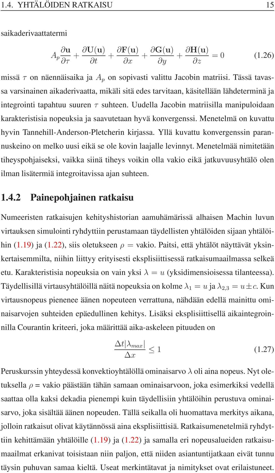 Uudella Jacobin matriisilla manipuloidaan karakteristisia nopeuksia ja saavutetaan hyvä konvergenssi. Menetelmä on kuvattu hyvin Tannehill-Anderson-Pletcherin kirjassa.