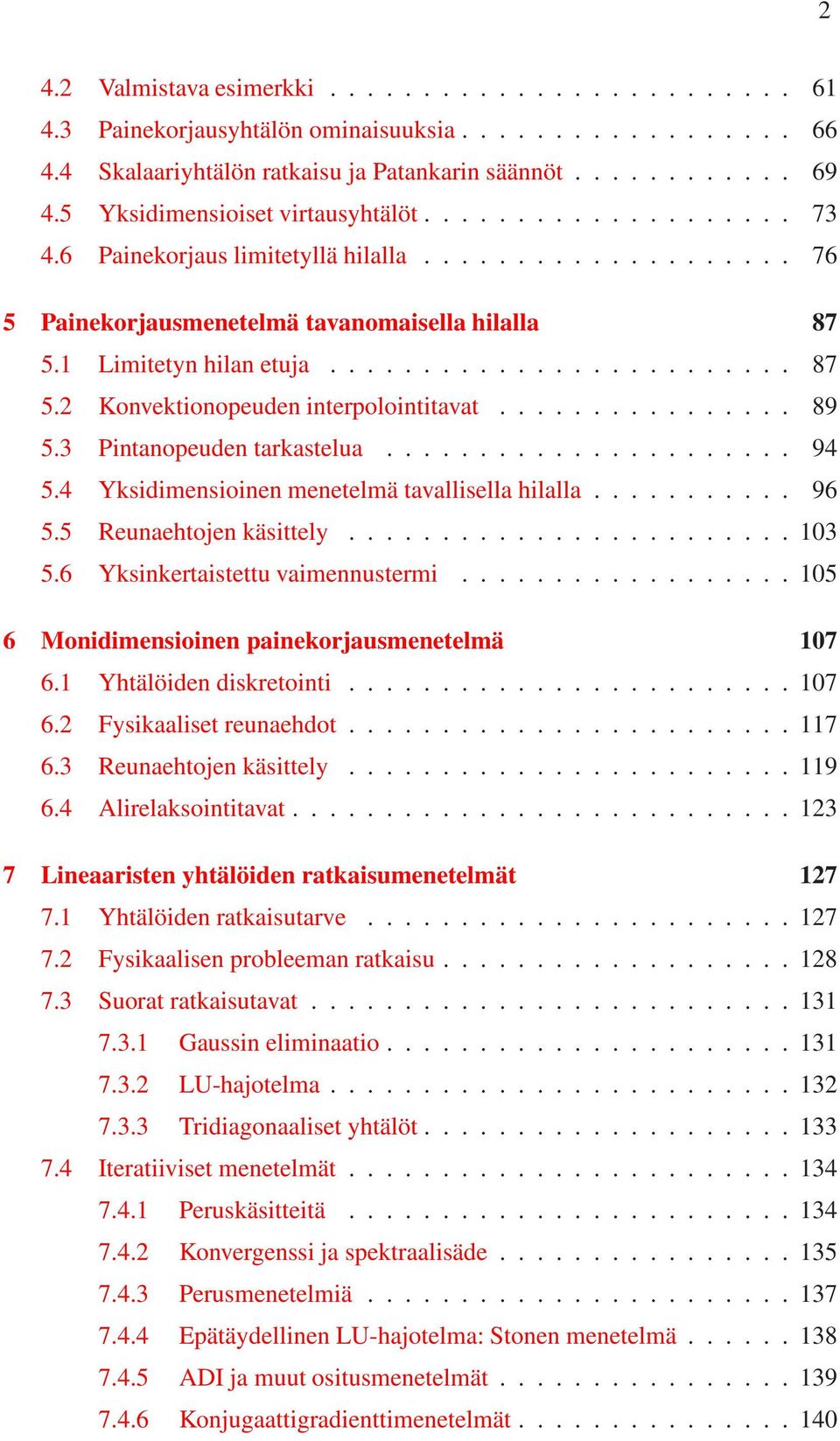 1 Limitetyn hilan etuja......................... 87 5.2 Konvektionopeuden interpolointitavat................ 89 5.3 Pintanopeuden tarkastelua...................... 94 5.