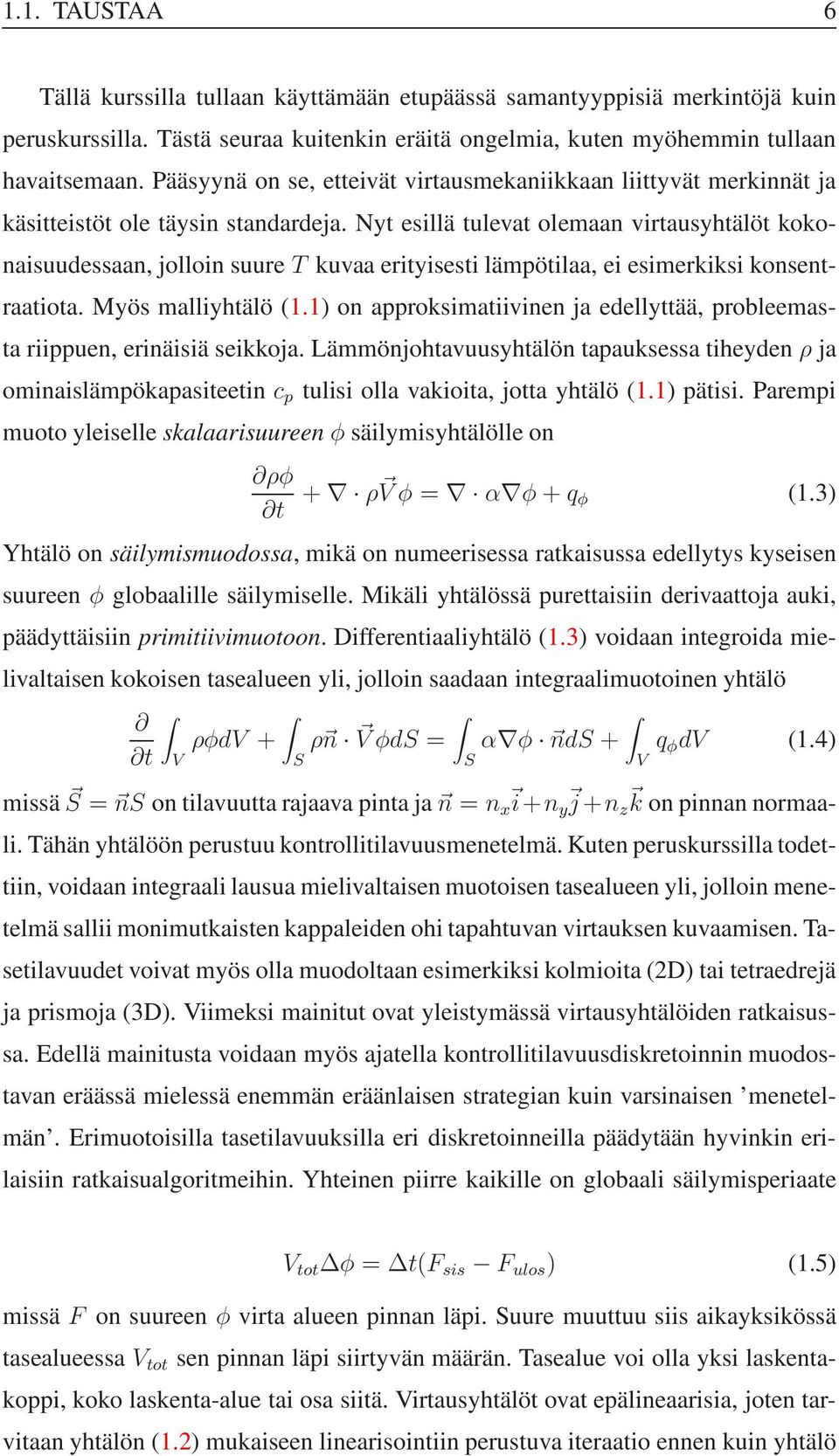 Nyt esillä tulevat olemaan virtausyhtälöt kokonaisuudessaan, jolloin suuret kuvaa erityisesti lämpötilaa, ei esimerkiksi konsentraatiota. Myös malliyhtälö (1.