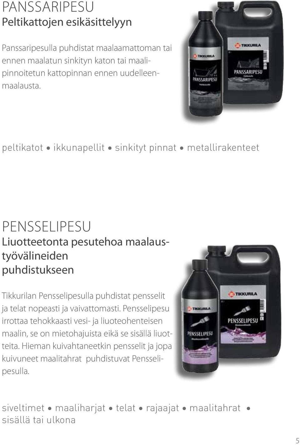 peltikatot ikkunapellit sinkityt pinnat metallirakenteet PENSSELIpesu Liuotteetonta pesutehoa maalaustyövälineiden puhdistukseen Tikkurilan Pensselipesulla puhdistat