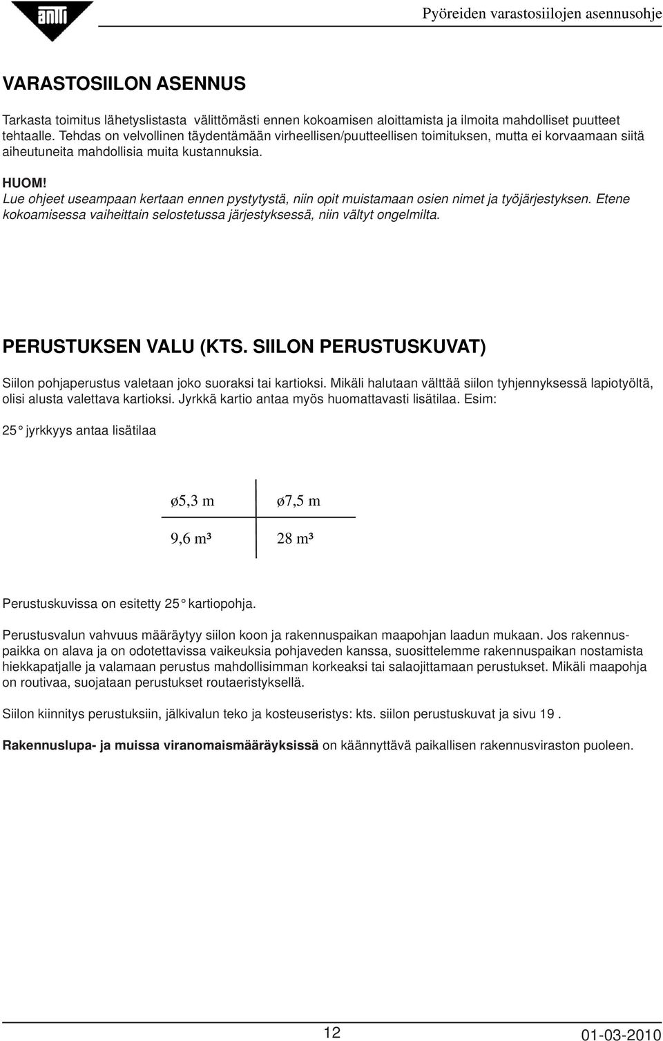 Lue ohjeet useampaan kertaan ennen pystytystä, niin opit muistamaan osien nimet ja työjärjestyksen. Etene kokoamisessa vaiheittain selostetussa järjestyksessä, niin vältyt ongelmilta.