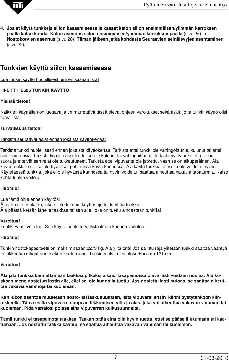 HI-LIFT HL605 TUNKIN KÄYTTÖ Yleistä tietoa! Kaikkien käyttäjien on luettava ja ymmärrettävä tässä olevat ohjeet, varoitukset sekä riskit, jotta tunkin käyttö olisi turvallista. Turvallisuus tietoa!