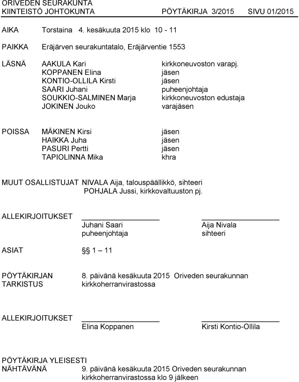 MUUT OSALLISTUJAT NIVALA Aija, talouspäällikkö, sihteeri POHJALA Jussi, kirkkovaltuuston pj. ALLEKIRJOITUKSET Juhani Saari Aija Nivala puheenjohtaja sihteeri ASIAT 1 11 PÖYTÄKIRJAN TARKISTUS 8.