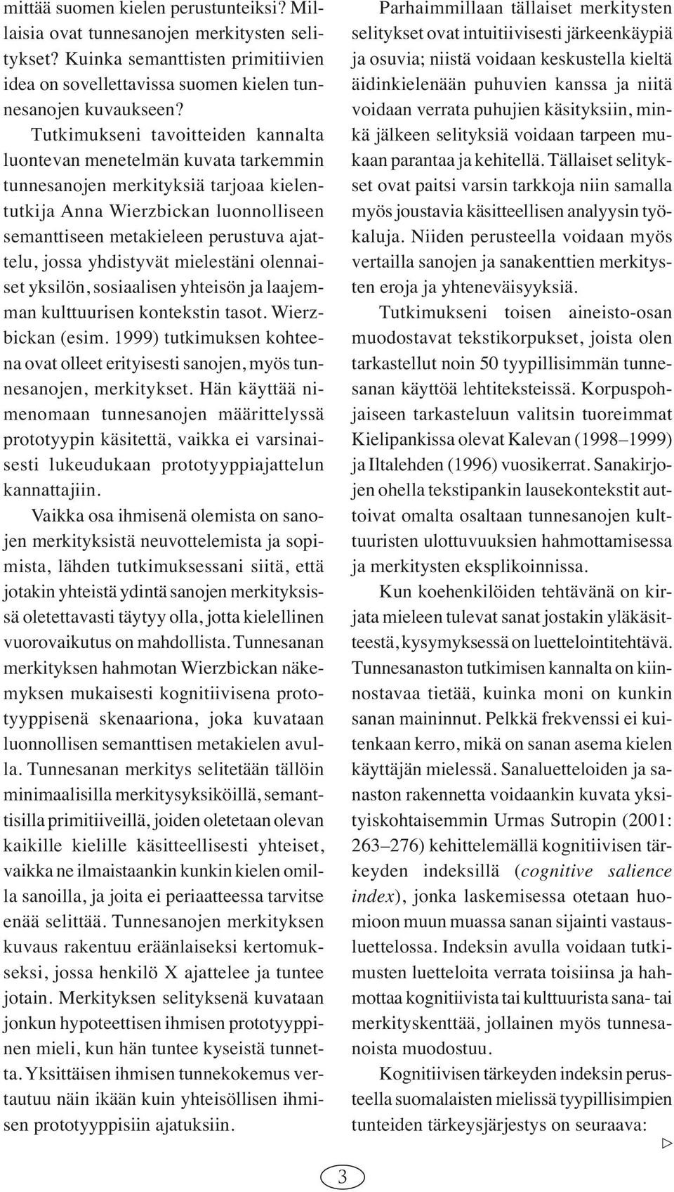 jossa yhdistyvät mielestäni olennaiset yksilön, sosiaalisen yhteisön ja laajemman kulttuurisen kontekstin tasot. Wierzbickan (esim.