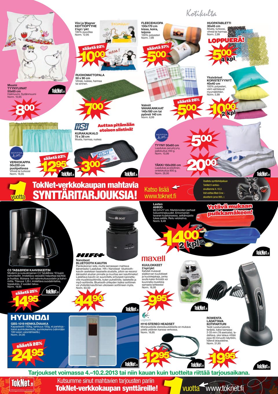 16,95 vuotta säästä 3% 1 95 RUOHOMATTOPALA x 90 cm Vihreä, ruskea, harmaa tai sininen. 7 00 KURAKAUKALO 75 x 38 cm Musta, harmaa, ruskea Auttaa pitämään eteisen siistinä!