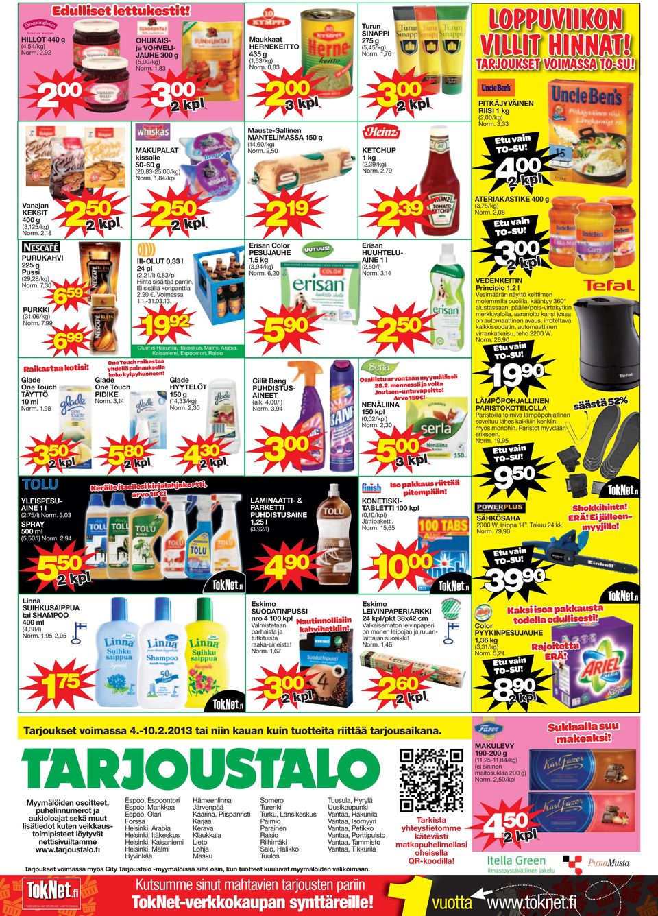 , MAKUPALAT kissalle -60 g KETCHUP 1 kg PURUKAHVI 5 g Pussi (9,8/kg) Norm. 7,30 PURKKI 199 699 Glade One Touch TÄYTTÖ 10 ml One Touch raikastaa yhdellä painauksella koko kylpyhuoneen!