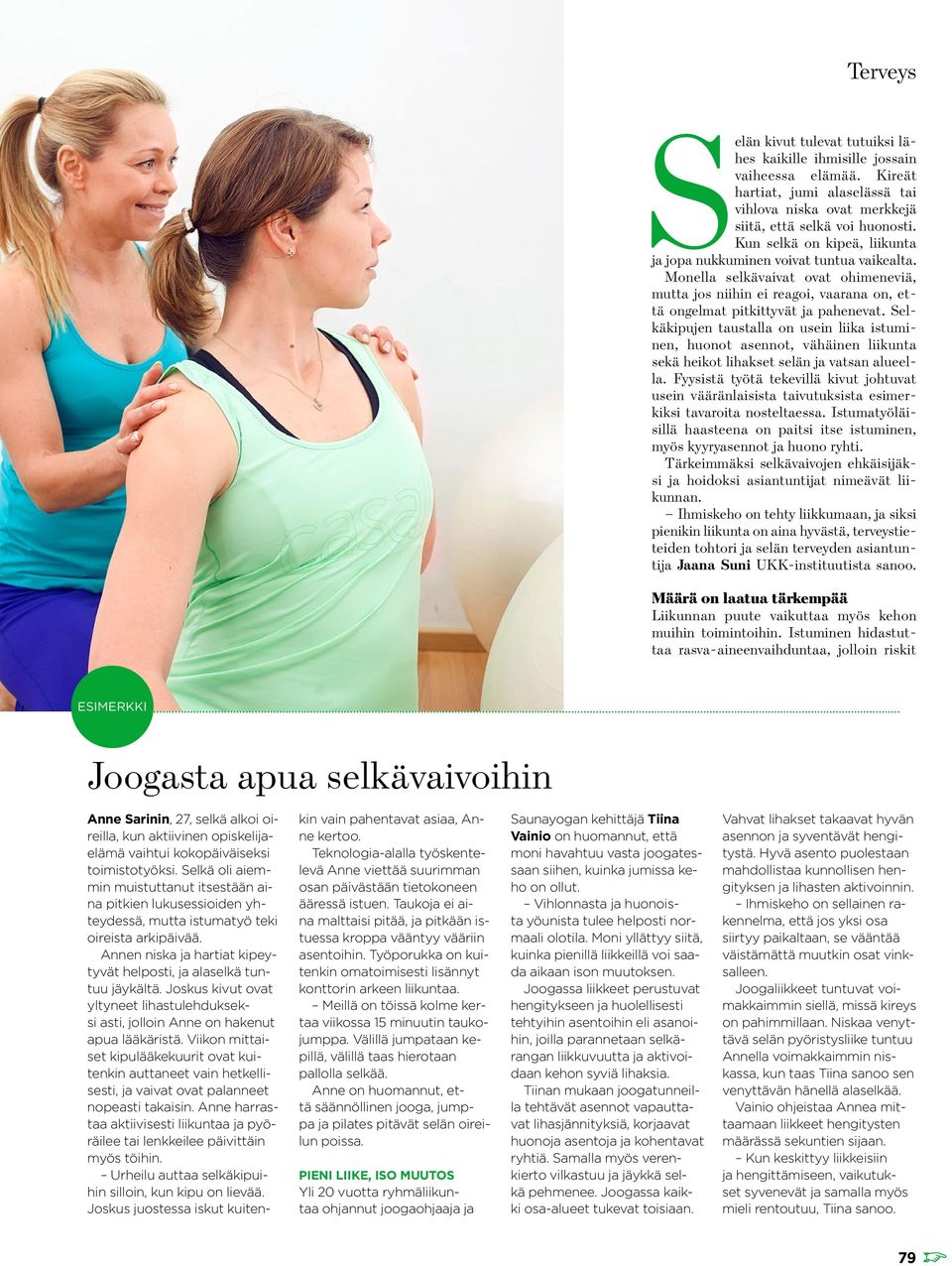 Selkäkipujen taustalla on usein liika istuminen, huonot asennot, vähäinen liikunta sekä heikot lihakset selän ja vatsan alueella.