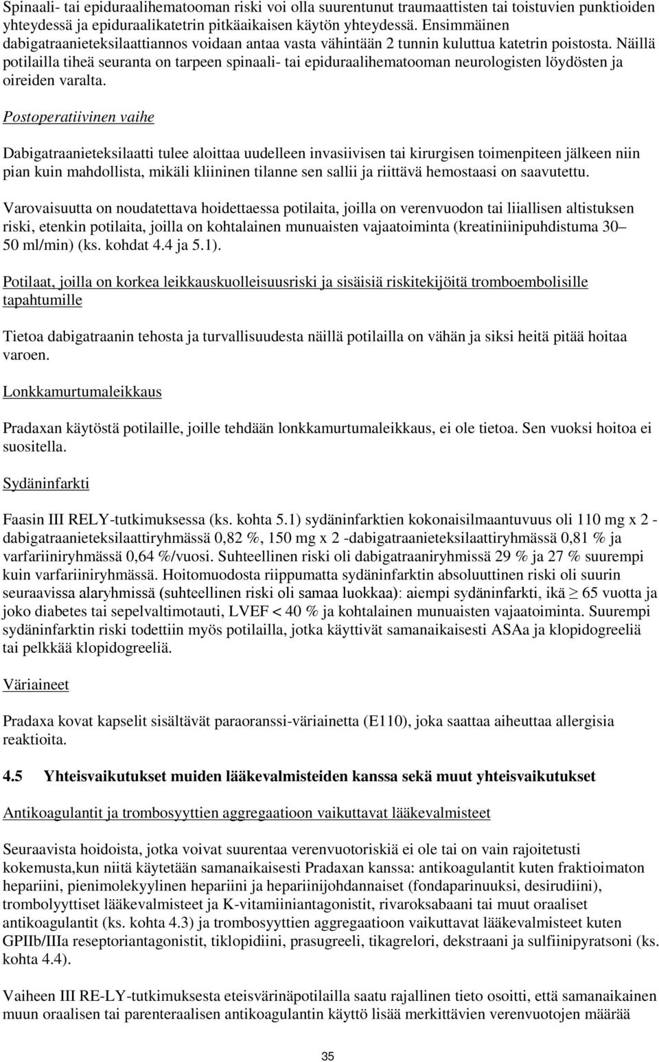 Näillä potilailla tiheä seuranta on tarpeen spinaali- tai epiduraalihematooman neurologisten löydösten ja oireiden varalta.