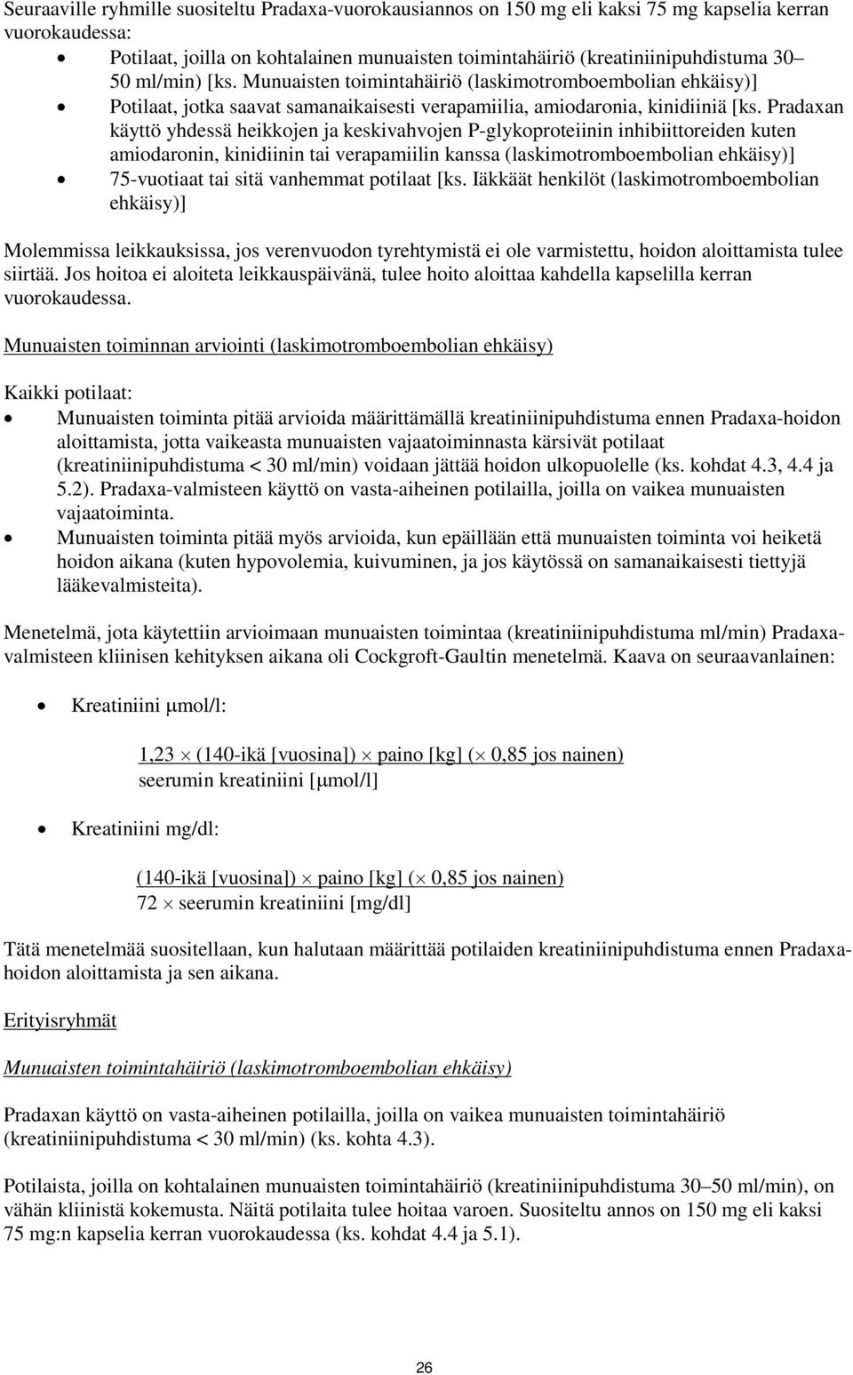 Pradaxan käyttö yhdessä heikkojen ja keskivahvojen P-glykoproteiinin inhibiittoreiden kuten amiodaronin, kinidiinin tai verapamiilin kanssa (laskimotromboembolian ehkäisy)] 75-vuotiaat tai sitä