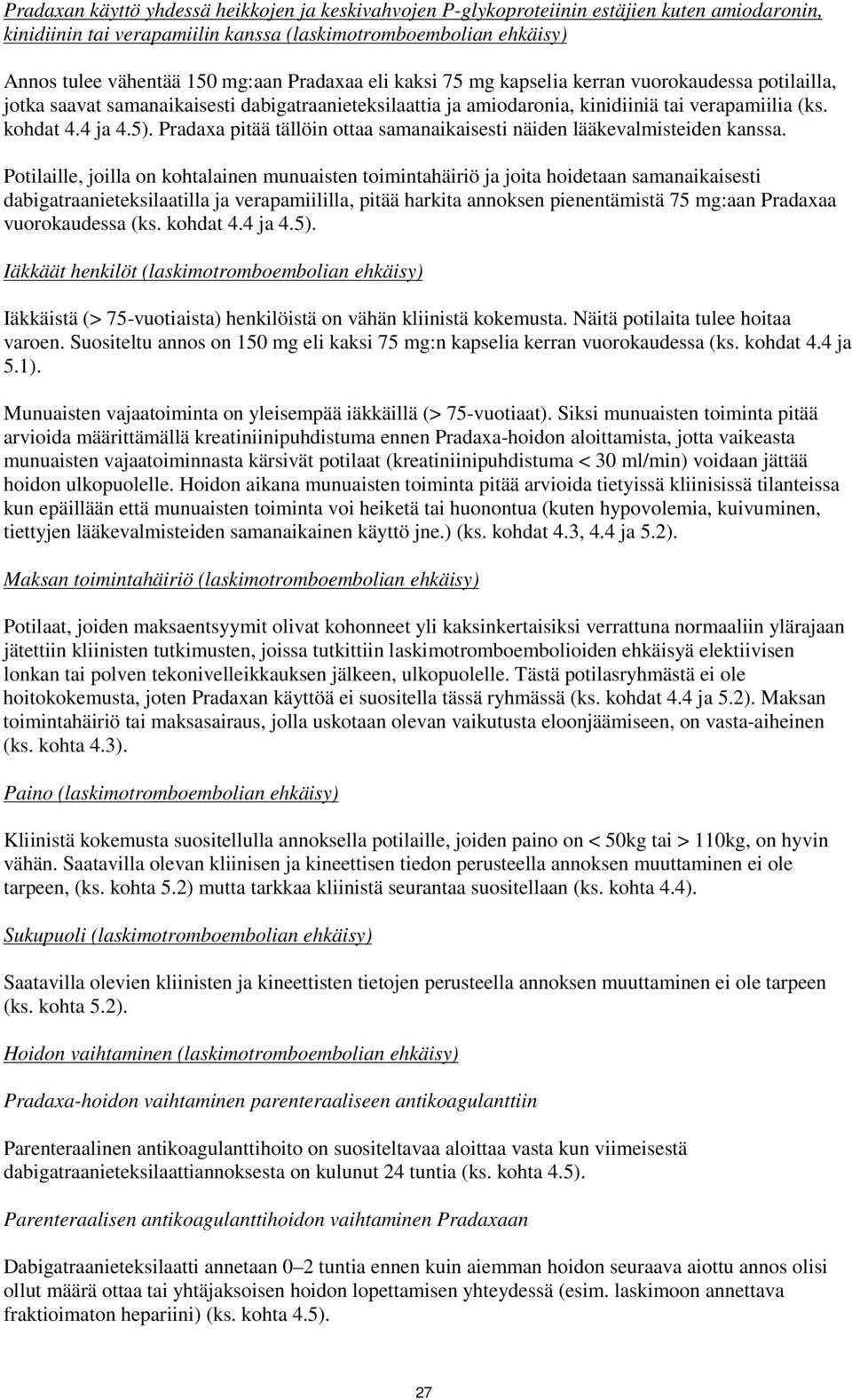 Pradaxa pitää tällöin ottaa samanaikaisesti näiden lääkevalmisteiden kanssa.