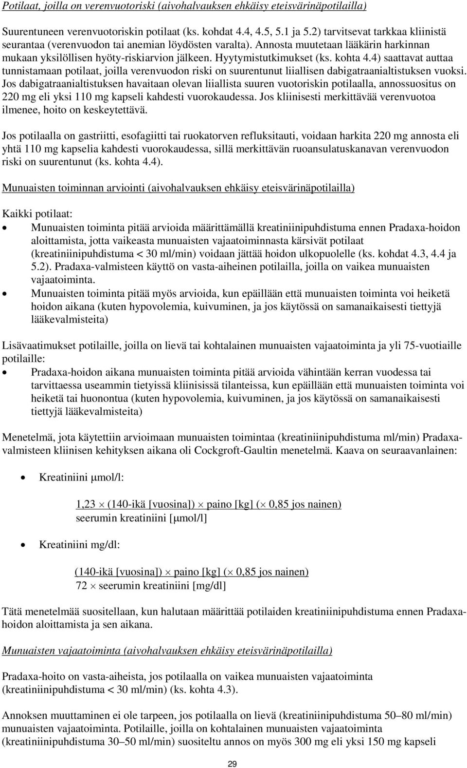 kohta 4.4) saattavat auttaa tunnistamaan potilaat, joilla verenvuodon riski on suurentunut liiallisen dabigatraanialtistuksen vuoksi.