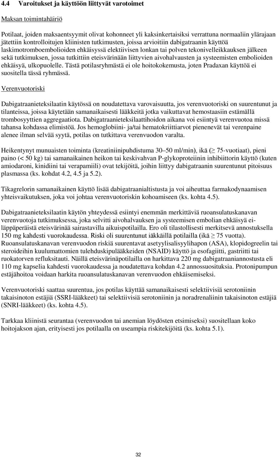 eteisvärinään liittyvien aivohalvausten ja systeemisten embolioiden ehkäisyä, ulkopuolelle. Tästä potilasryhmästä ei ole hoitokokemusta, joten Pradaxan käyttöä ei suositella tässä ryhmässä.