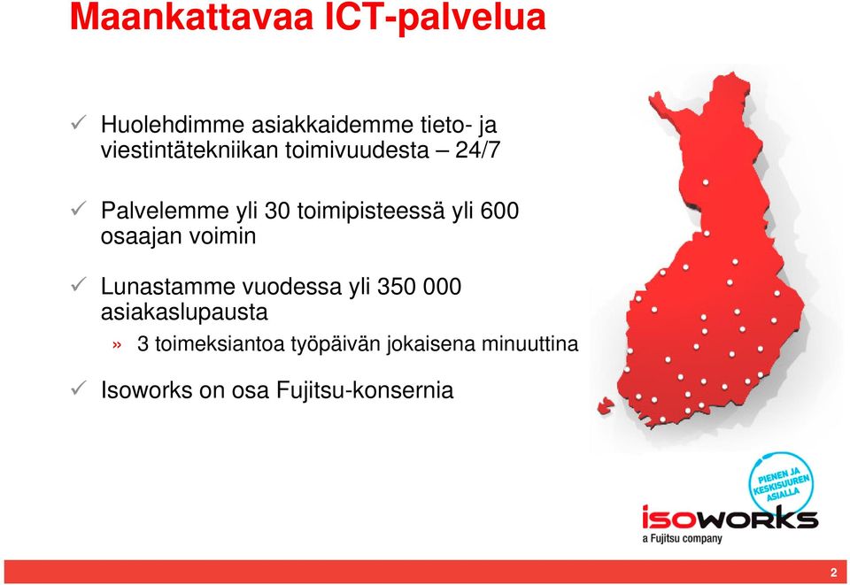 yli 600 osaajan voimin Lunastamme vuodessa yli 350 000 asiakaslupausta»