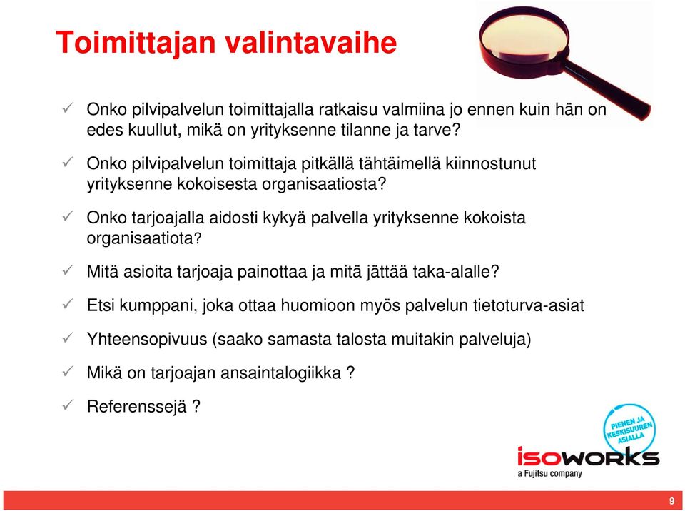 Onko tarjoajalla aidosti kykyä palvella yrityksenne kokoista organisaatiota? Mitä asioita tarjoaja painottaa ja mitä jättää taka-alalle?