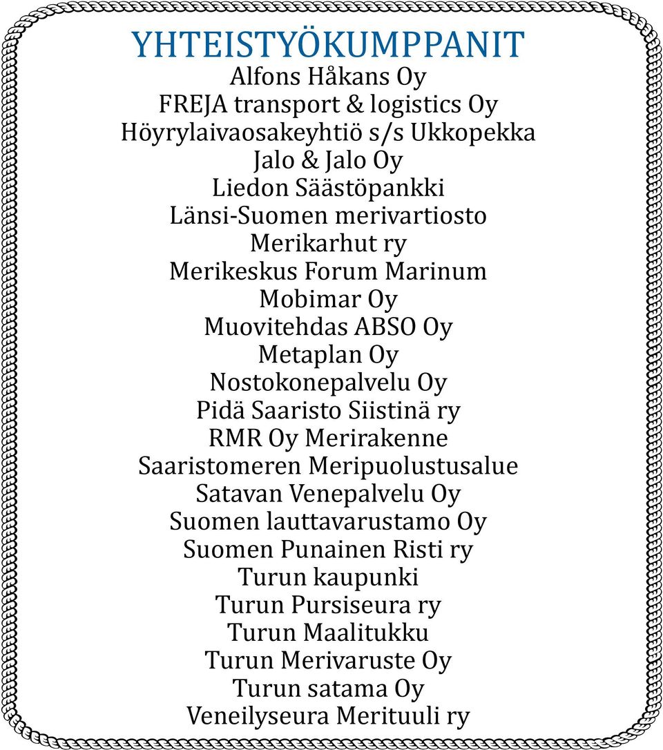 Nostokonepalvelu Oy Pidä Saaristo Siistinä ry RMR Oy Merirakenne Saaristomeren Meripuolustusalue Satavan Venepalvelu Oy Suomen