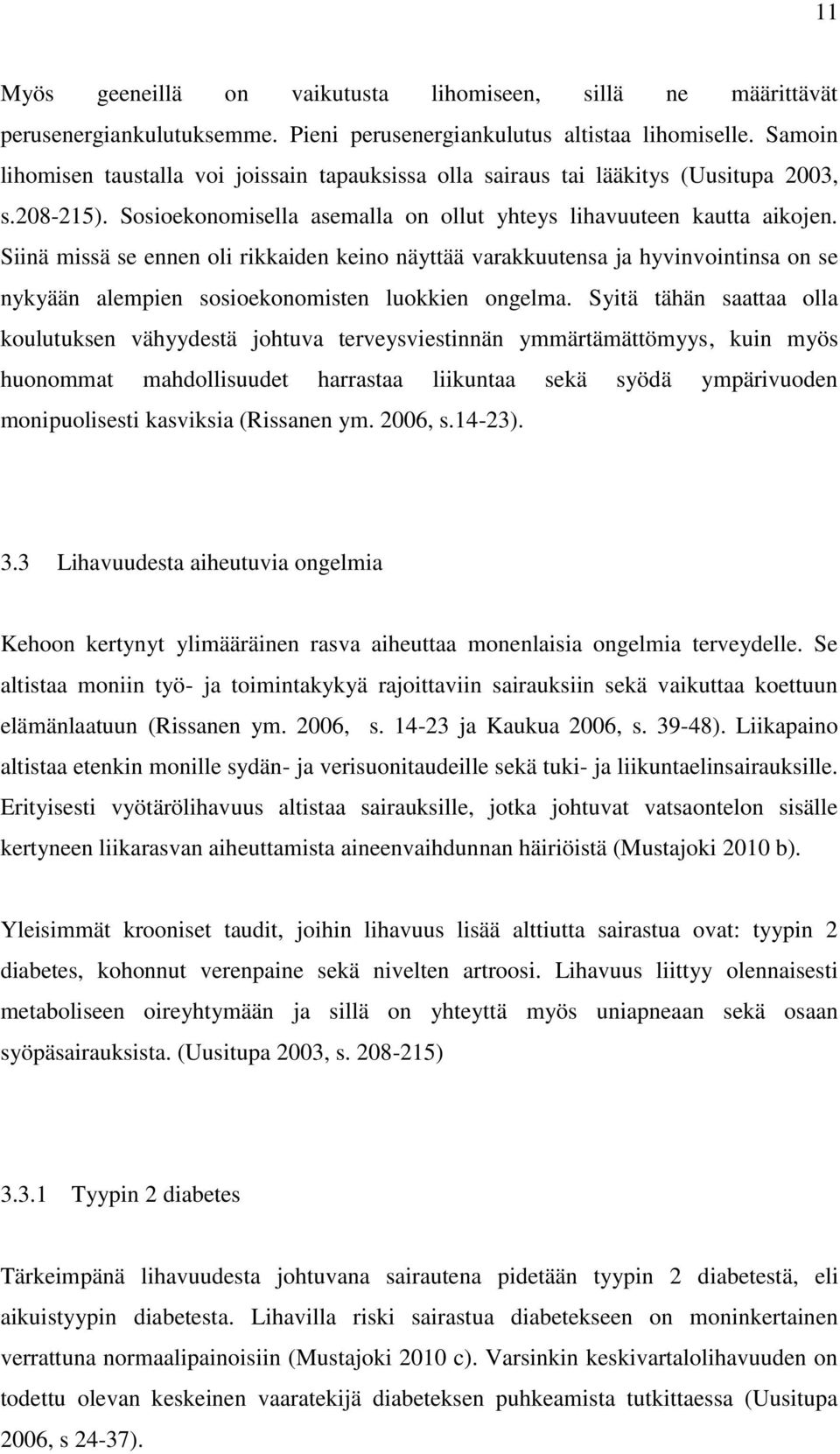 Siinä missä se ennen oli rikkaiden keino näyttää varakkuutensa ja hyvinvointinsa on se nykyään alempien sosioekonomisten luokkien ongelma.