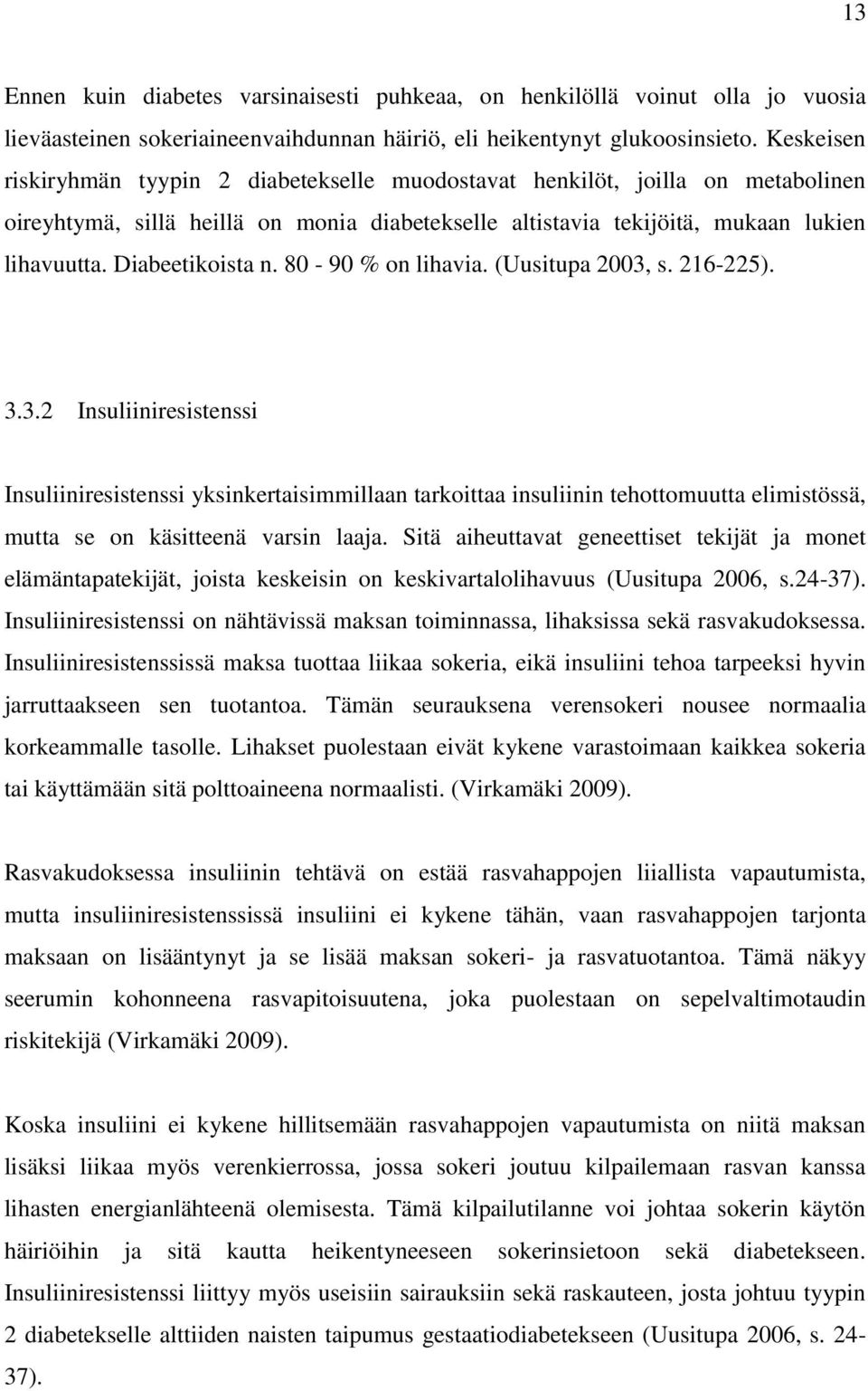 Diabeetikoista n. 80-90 % on lihavia. (Uusitupa 2003,