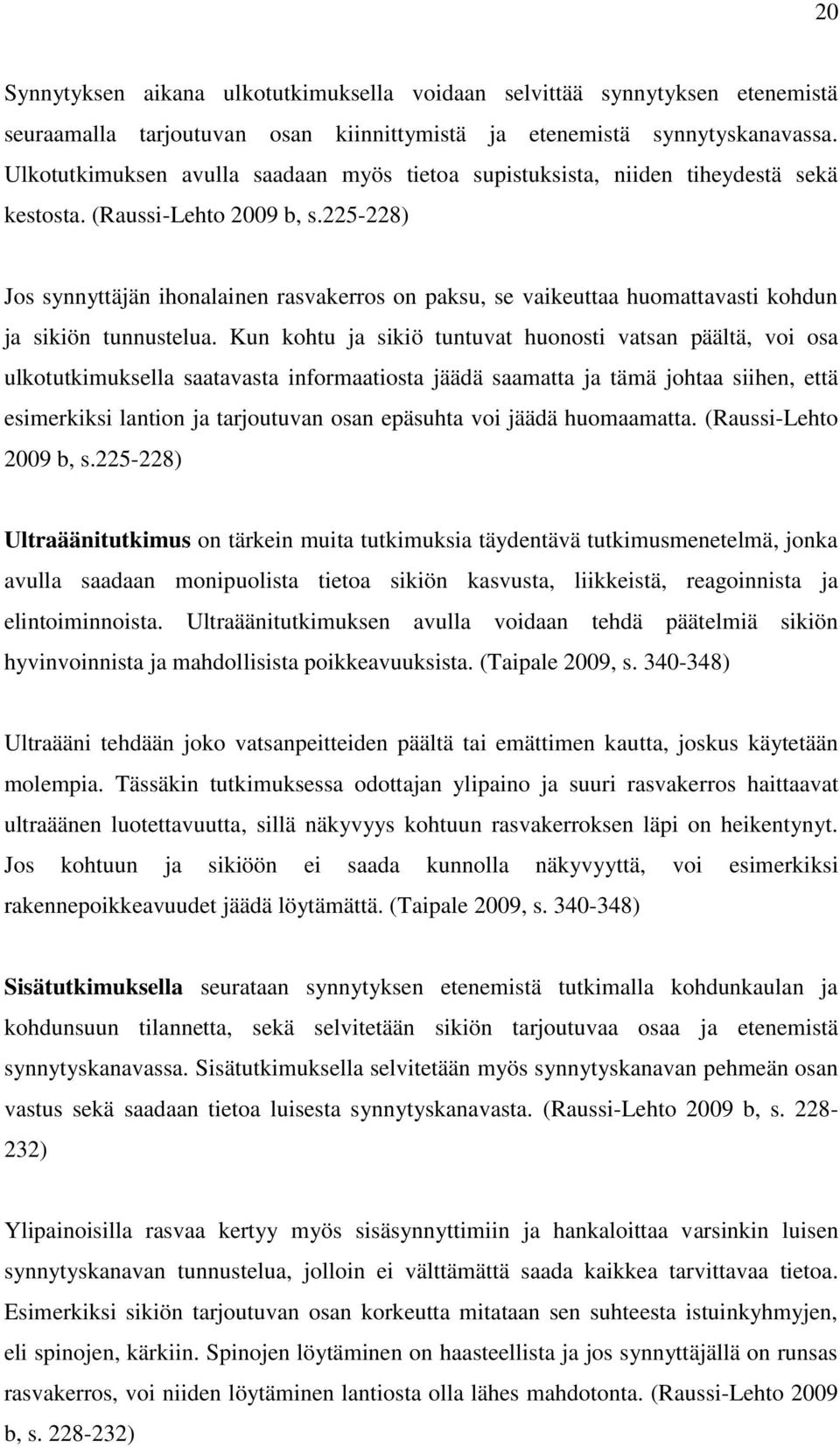 225-228) Jos synnyttäjän ihonalainen rasvakerros on paksu, se vaikeuttaa huomattavasti kohdun ja sikiön tunnustelua.