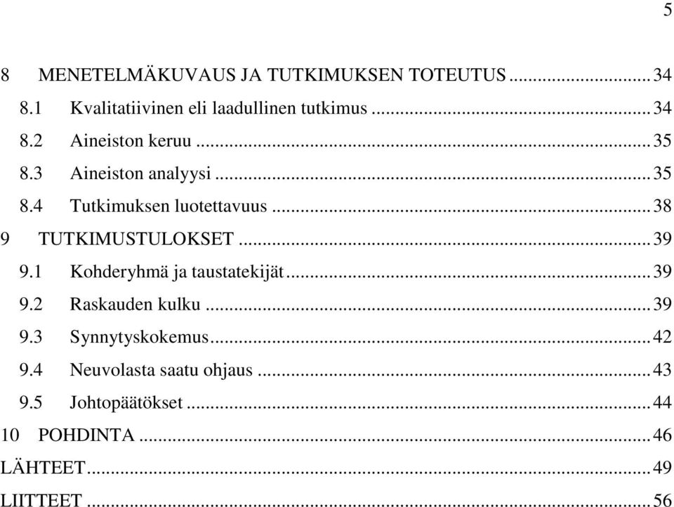 1 Kohderyhmä ja taustatekijät... 39 9.2 Raskauden kulku... 39 9.3 Synnytyskokemus... 42 9.