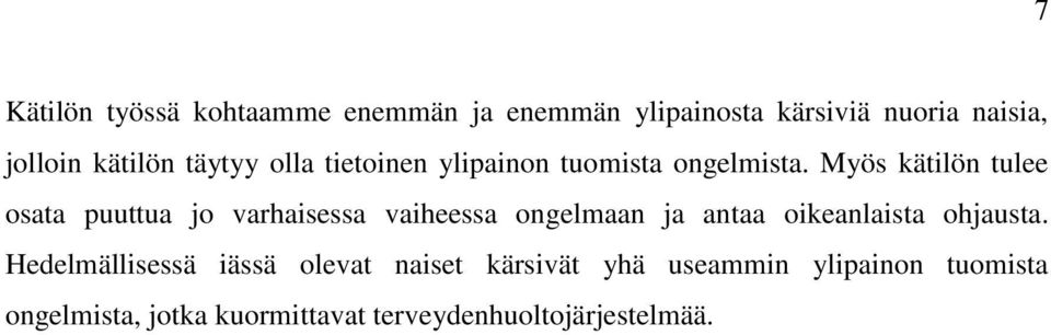 Myös kätilön tulee osata puuttua jo varhaisessa vaiheessa ongelmaan ja antaa oikeanlaista