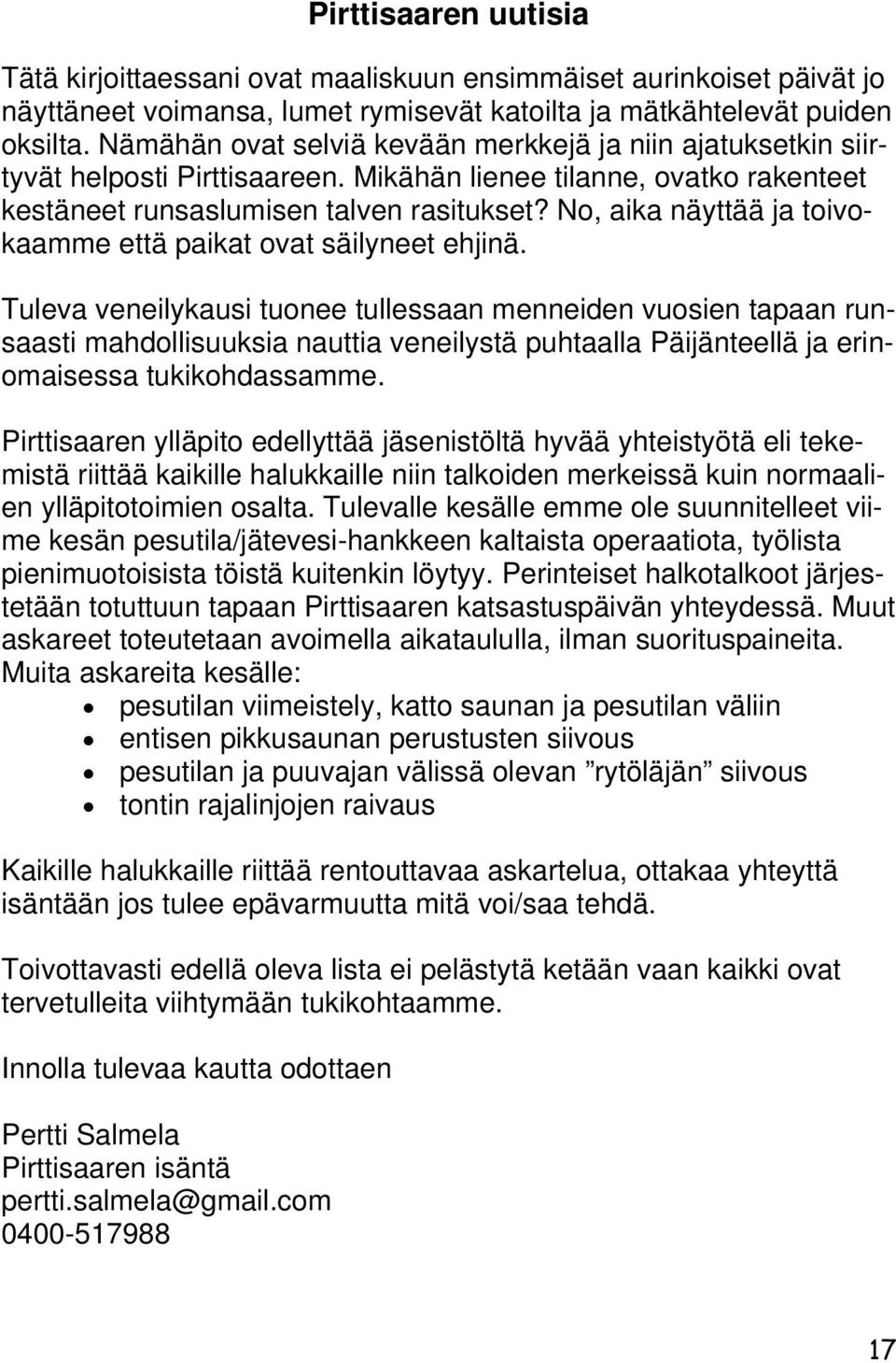 No, aika näyttää ja toivokaamme että paikat ovat säilyneet ehjinä.