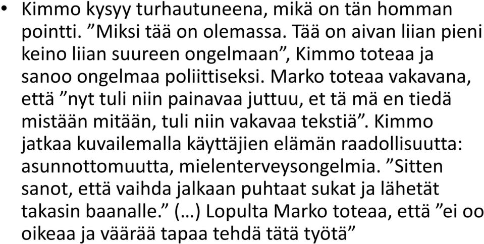 Marko toteaa vakavana, että nyt tuli niin painavaa juttuu, et tämäen tiedä mistään mitään, tuli niin vakavaa tekstiä.