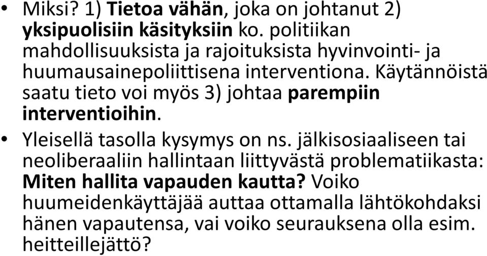 Käytännöistä saatu tieto voi myös 3) johtaa parempiin interventioihin. Yleisellä tasolla kysymys on ns.