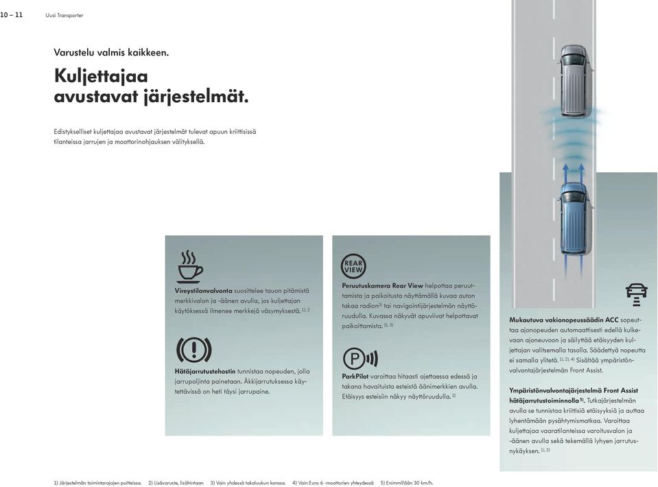 Vireystilanvalvonta suosittelee tauon pitämistä merkkivalon ja -äänen avulla, jos kuljettajan käytöksessä ilmenee merkkejä väsymyksestä.