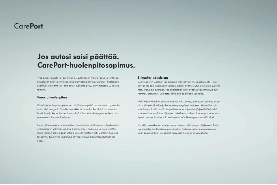 Volkswagenin CarePort-asiakkaana saat kuukausimaksua vastaan huollattaa ja korjauttaa autoasi missä tahansa Volkswagen-huollossa sopimuksen voimassaoloaikana.
