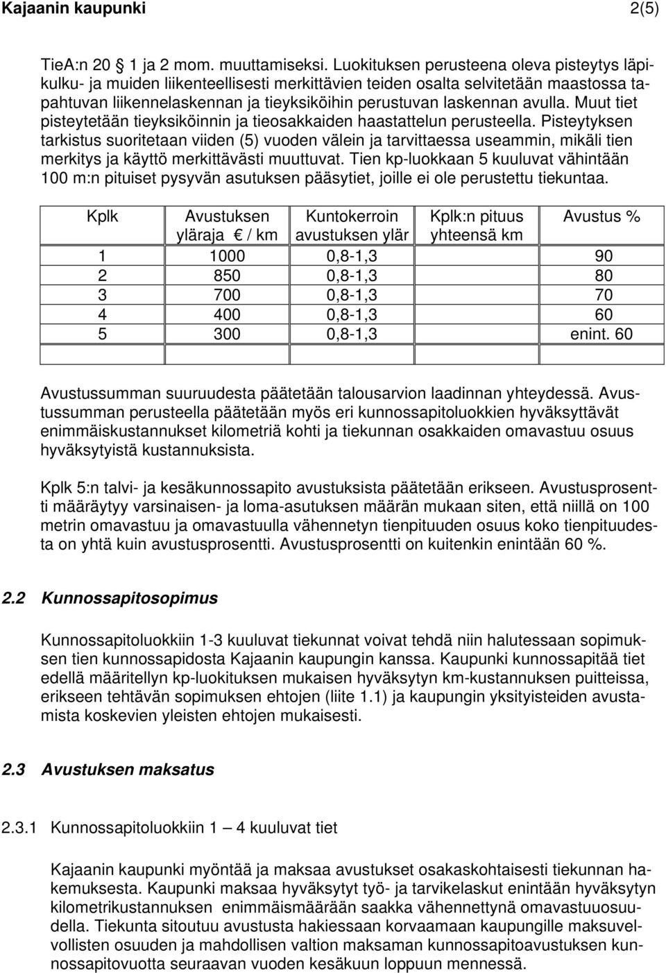 avulla. Muut tiet pisteytetään tieyksiköinnin ja tieosakkaiden haastattelun perusteella.