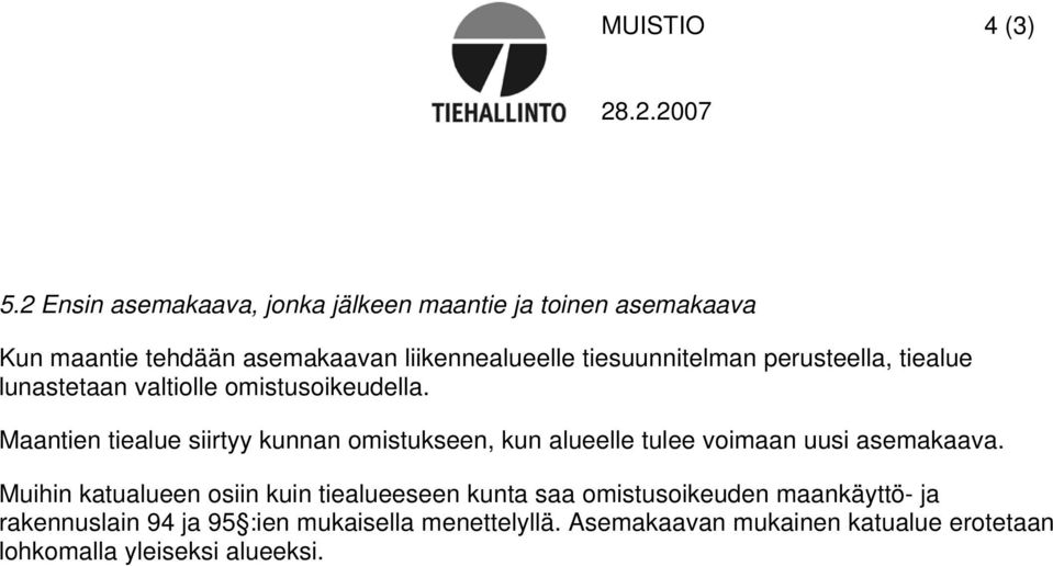 tiesuunnitelman perusteella, tiealue lunastetaan valtiolle omistusoikeudella.