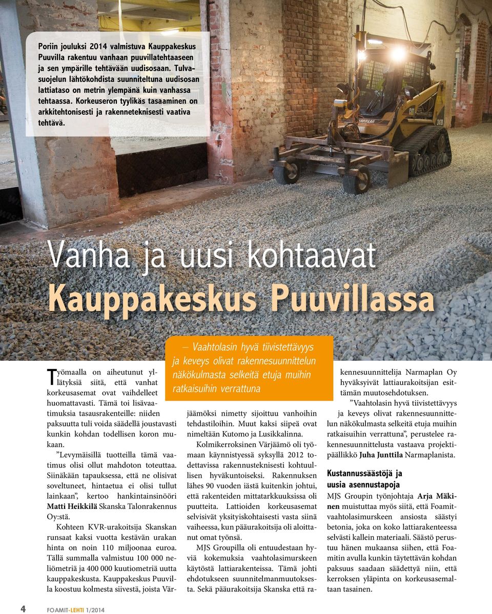 Vanha ja uusi kohtaavat Kauppakeskus Puuvillassa Vaahtolasin hyvä tiivistettävyys ja keveys olivat rakennesuunnittelun näkökulmasta selkeitä etuja muihin ratkaisuihin verrattuna Työmaalla on