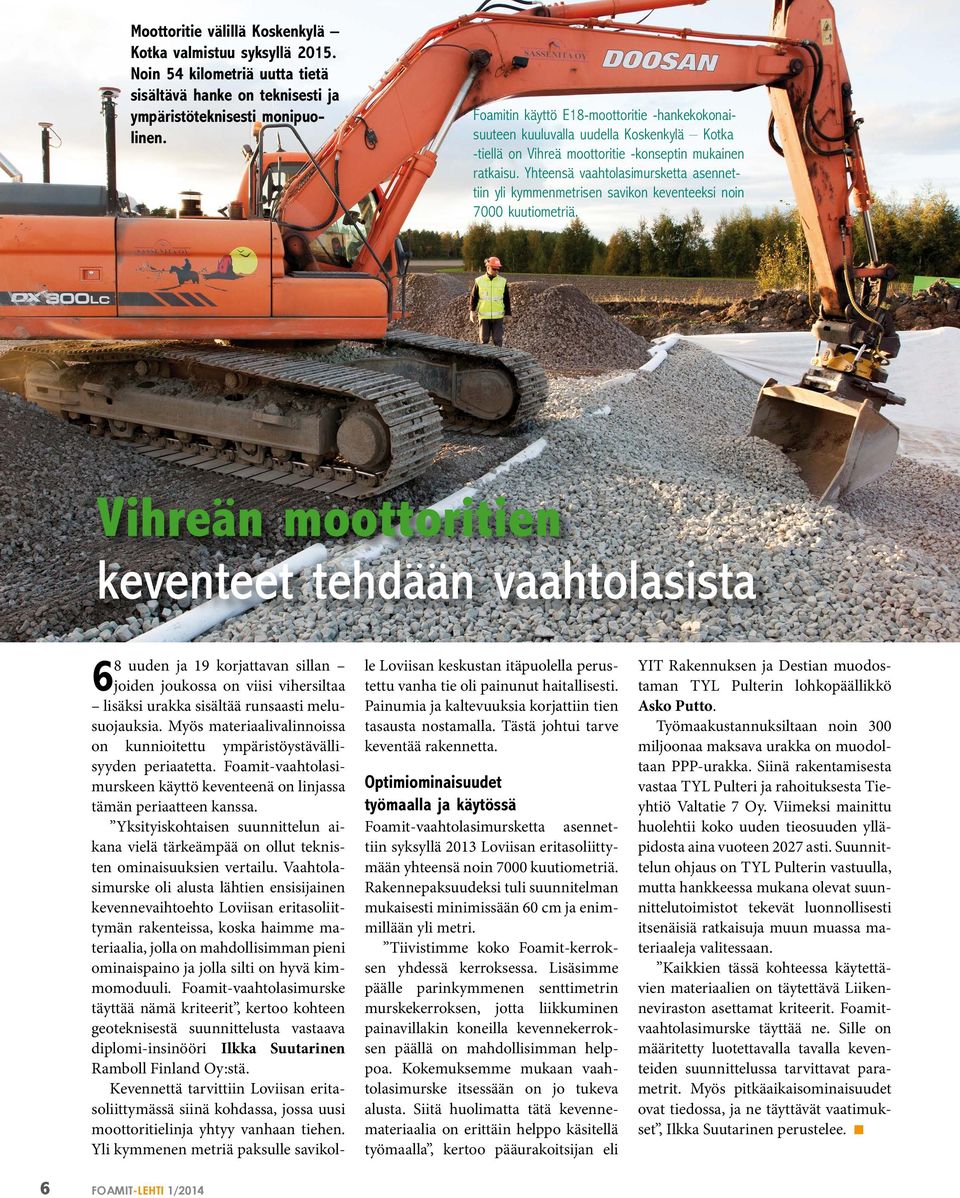 Yhteensä vaahtolasimursketta asennettiin yli kymmenmetrisen savikon keventeeksi noin 7000 kuutiometriä.