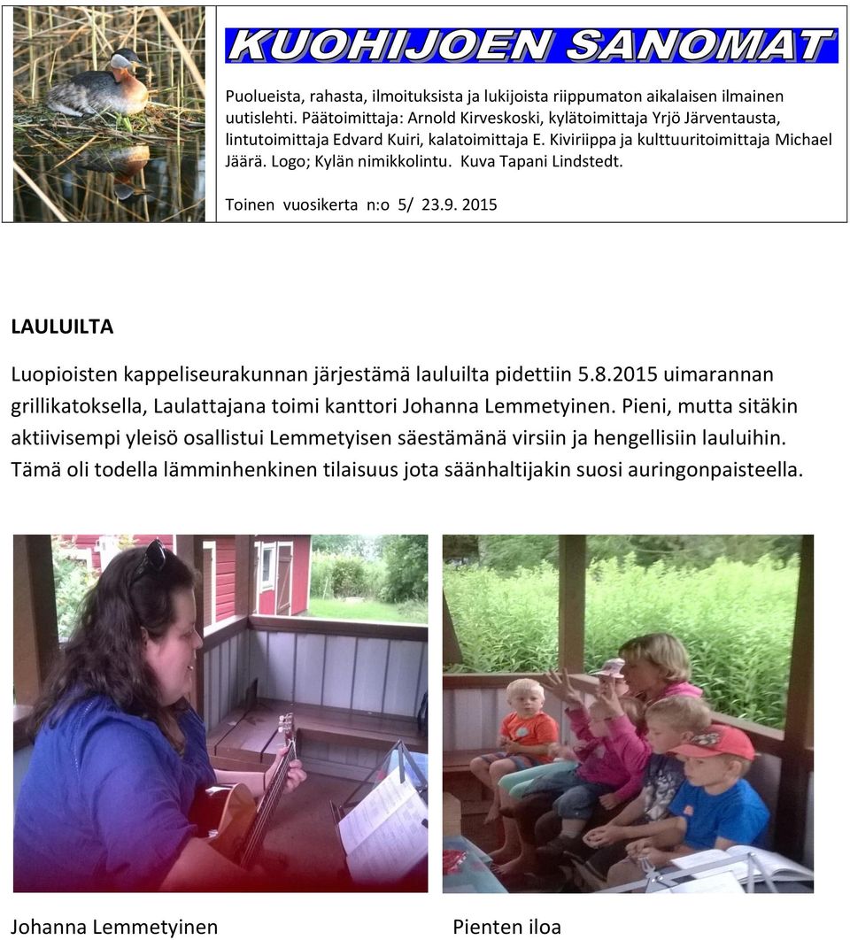 Logo; Kylän nimikkolintu. Kuva Tapani Lindstedt. Toinen vuosikerta n:o 5/ 23.9. 2015 LAULUILTA Luopioisten kappeliseurakunnan järjestämä lauluilta pidettiin 5.8.