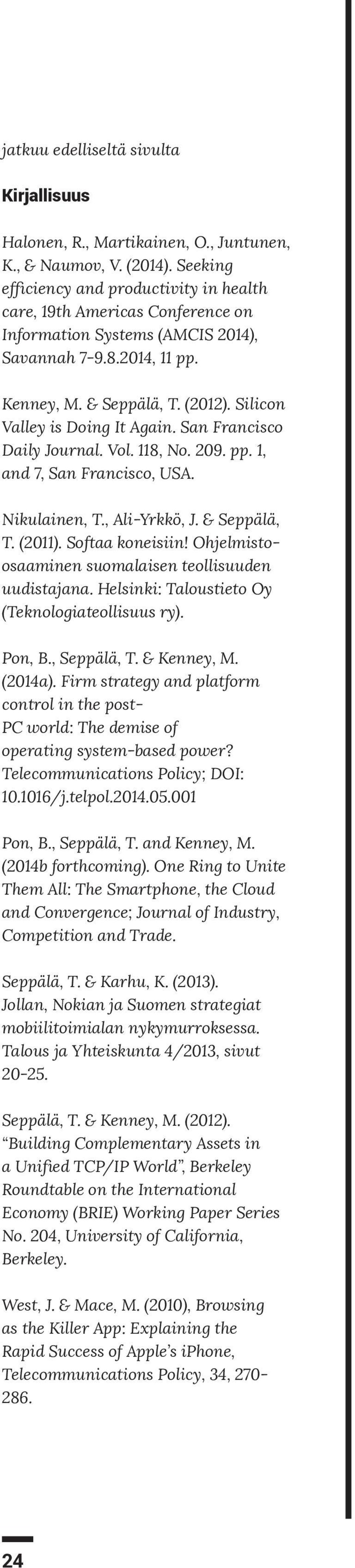 Silicon Valley is Doing It Again. San Francisco Daily Journal. Vol. 118, No. 209. pp. 1, and 7, San Francisco, USA. Nikulainen, T., Ali-Yrkkö, J. & Seppälä, T. (2011). Softaa koneisiin!