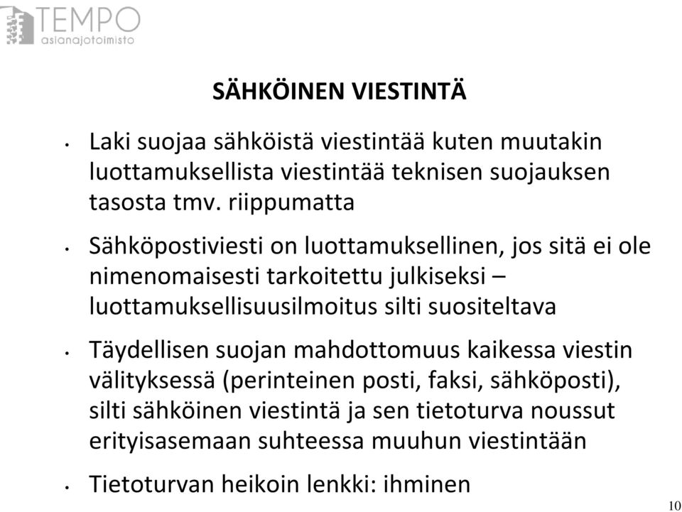 luottamuksellisuusilmoitus silti suositeltava Täydellisen suojan mahdottomuus kaikessa viestin välityksessä (perinteinen posti,