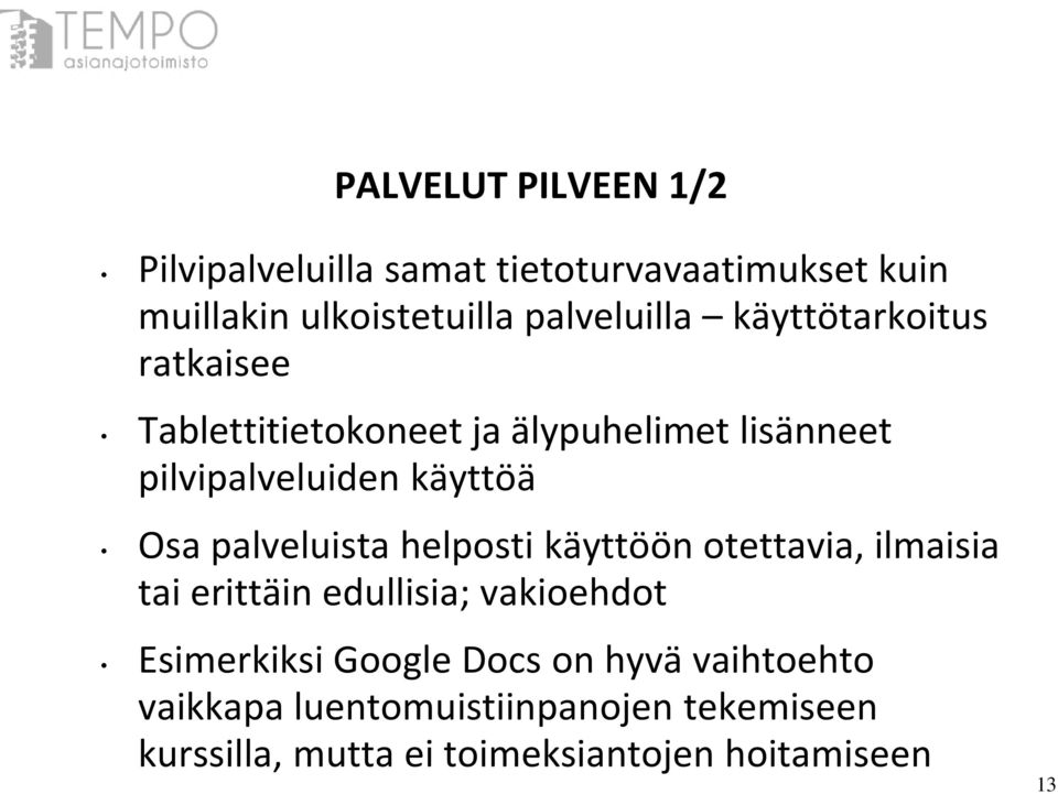 palveluista helposti käyttöön otettavia, ilmaisia tai erittäin edullisia; vakioehdot Esimerkiksi Google