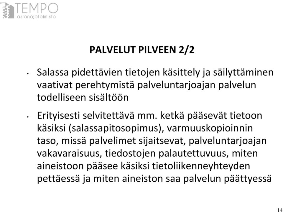 ketkä pääsevät tietoon käsiksi (salassapitosopimus), varmuuskopioinnin taso, missä palvelimet sijaitsevat,