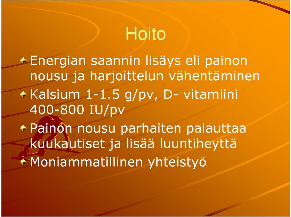 5 g/pv, D- vitamiini 400-800 IU/pv Painon nousu