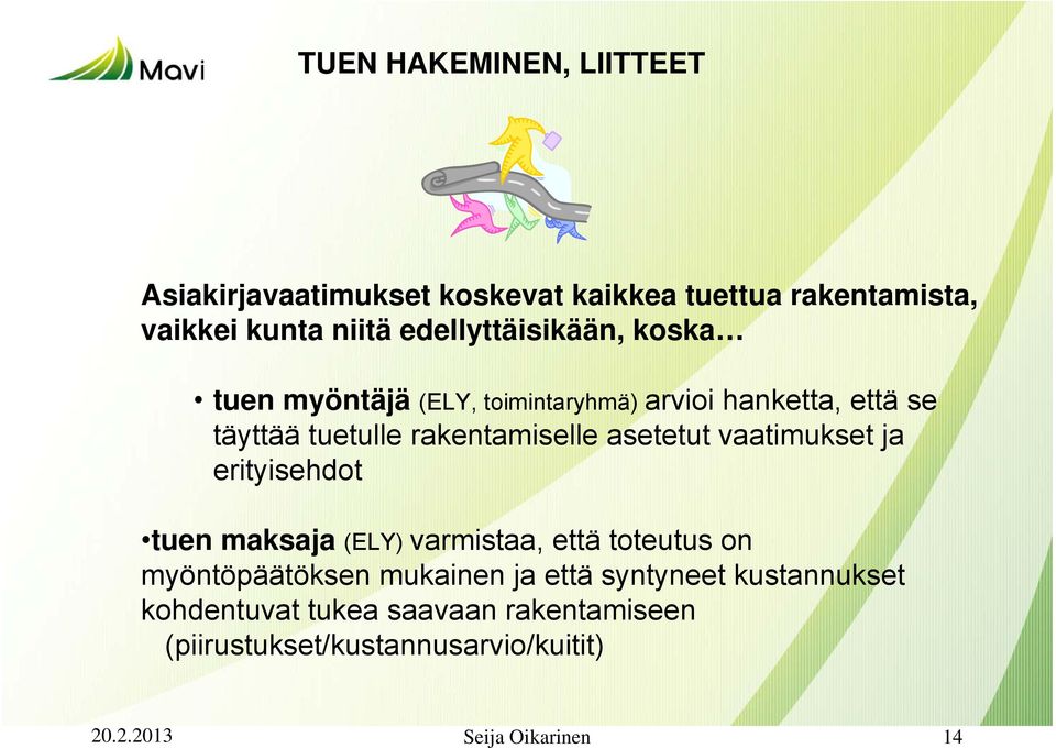 asetetut vaatimukset ja erityisehdot tuen maksaja (ELY) varmistaa, että toteutus on myöntöpäätöksen mukainen ja että