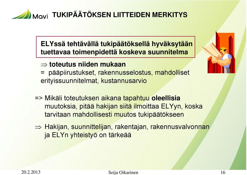 toteutuksen aikana tapahtuu oleellisia muutoksia, pitää hakijan siitä ilmoittaa ELYyn, koska tarvitaan mahdollisesti muutos