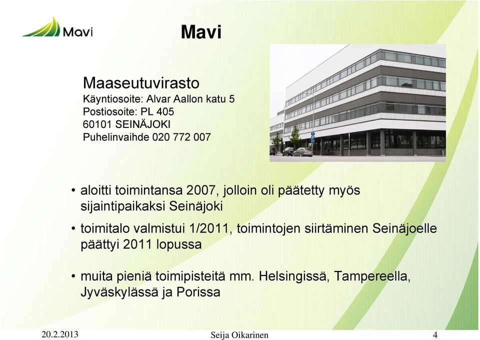 Seinäjoki toimitalo valmistui 1/2011, toimintojen siirtäminen Seinäjoelle päättyi 2011 lopussa