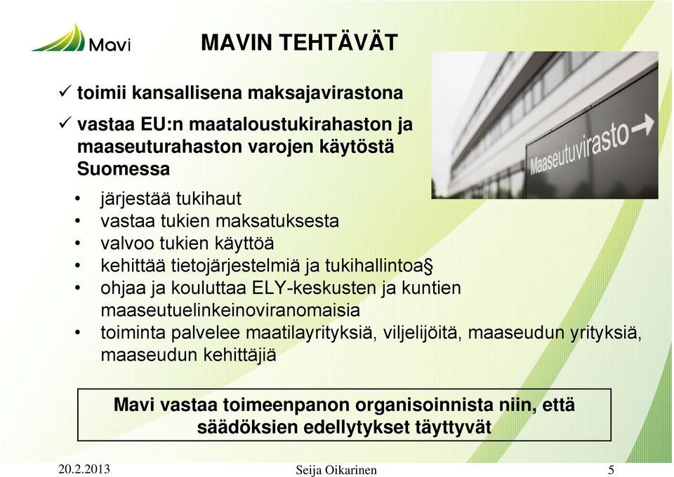 kouluttaa ELY-keskusten ja kuntien maaseutuelinkeinoviranomaisia toiminta palvelee maatilayrityksiä, viljelijöitä, maaseudun