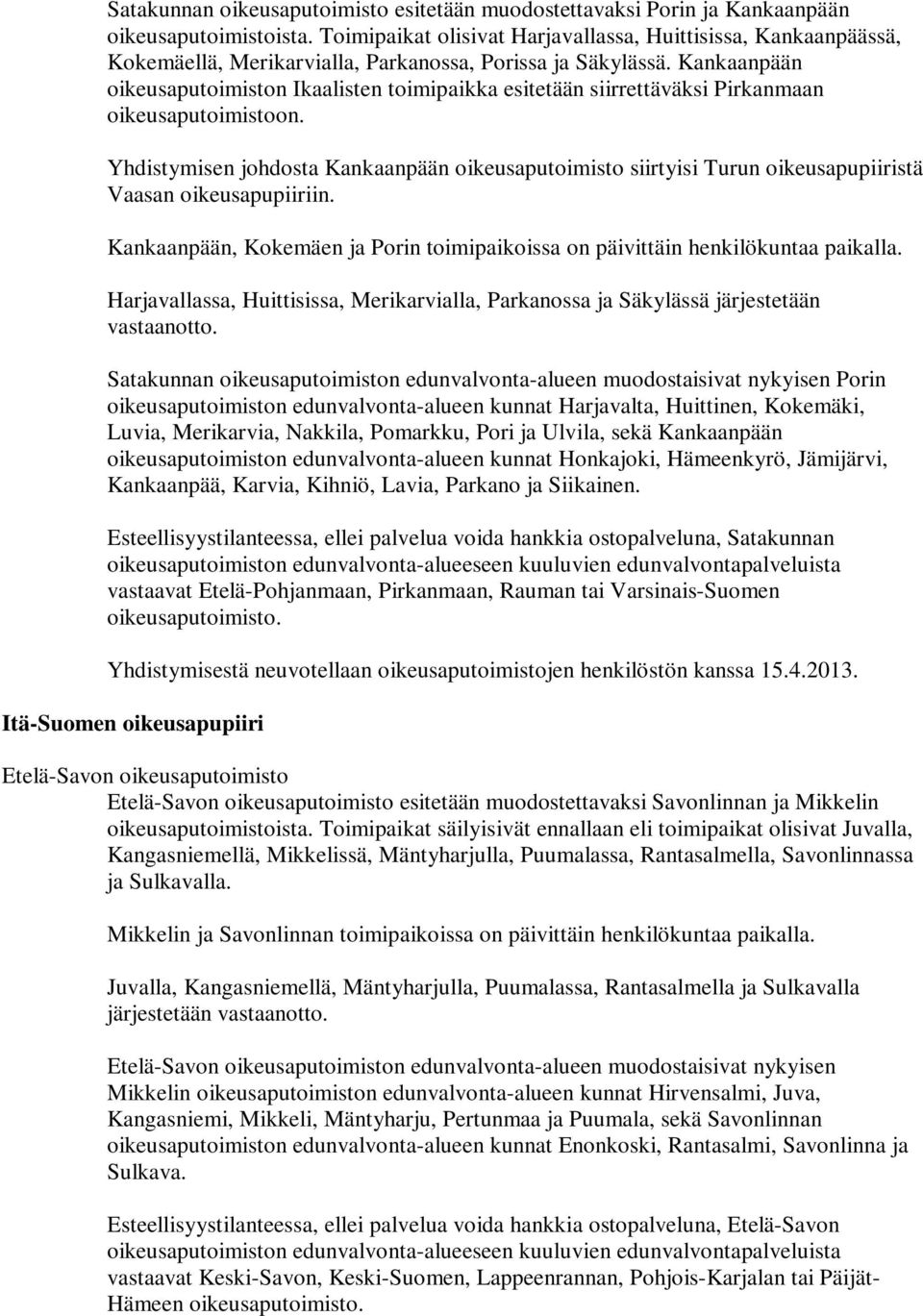 Kankaanpään oikeusaputoimiston Ikaalisten toimipaikka esitetään siirrettäväksi Pirkanmaan oikeusaputoimistoon.