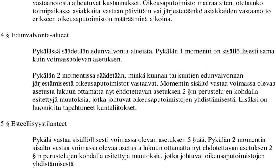 4 Edunvalvonta-alueet Pykälässä säädetään edunvalvonta-alueista. Pykälän 1 momentti on sisällöllisesti sama kuin voimassaolevan asetuksen.