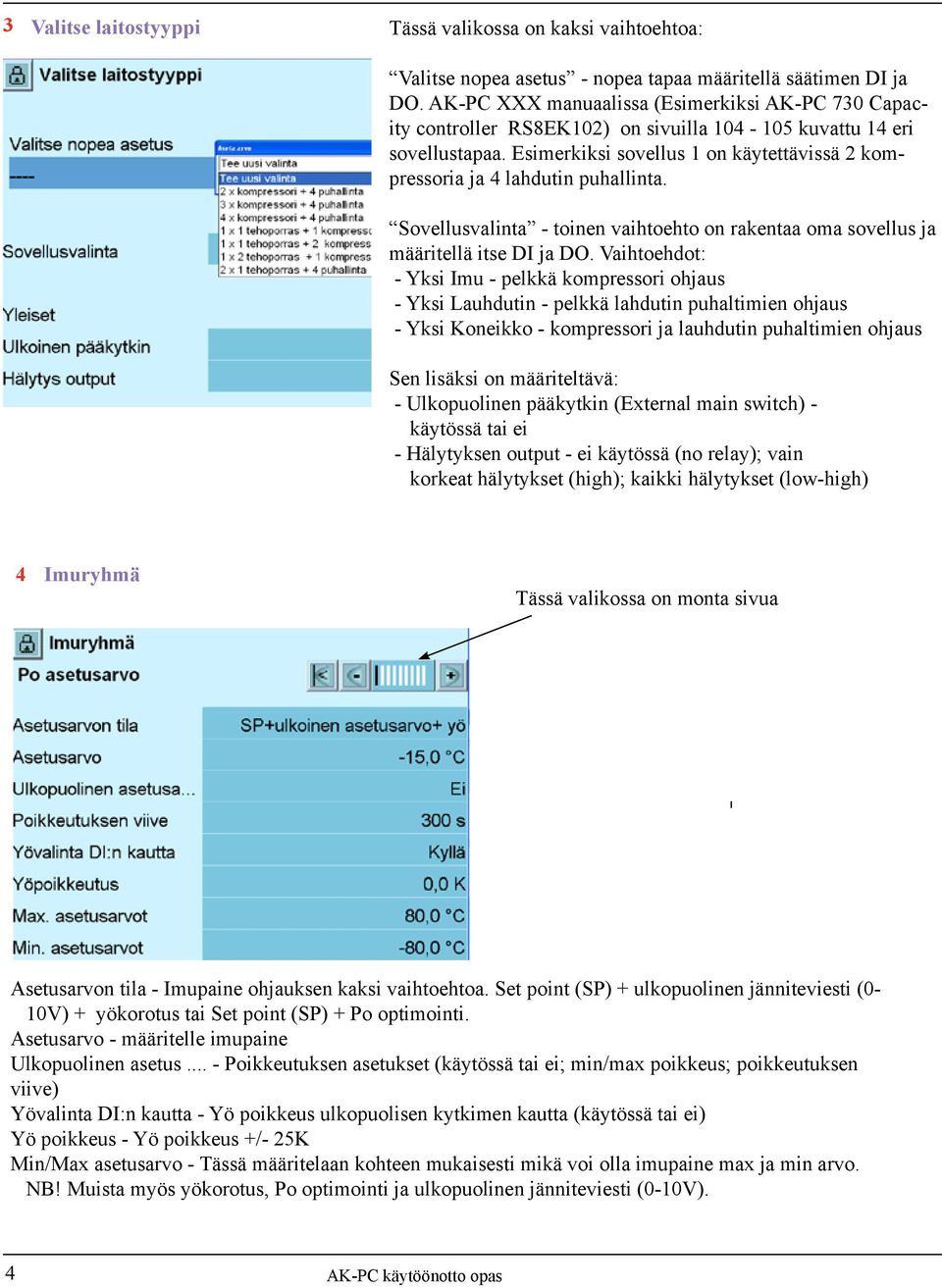 Esimerkiksi sovellus 1 on käytettävissä 2 kompressoria ja 4 lahdutin puhallinta. Sovellusvalinta - toinen vaihtoehto on rakentaa oma sovellus ja määritellä itse DI ja DO.