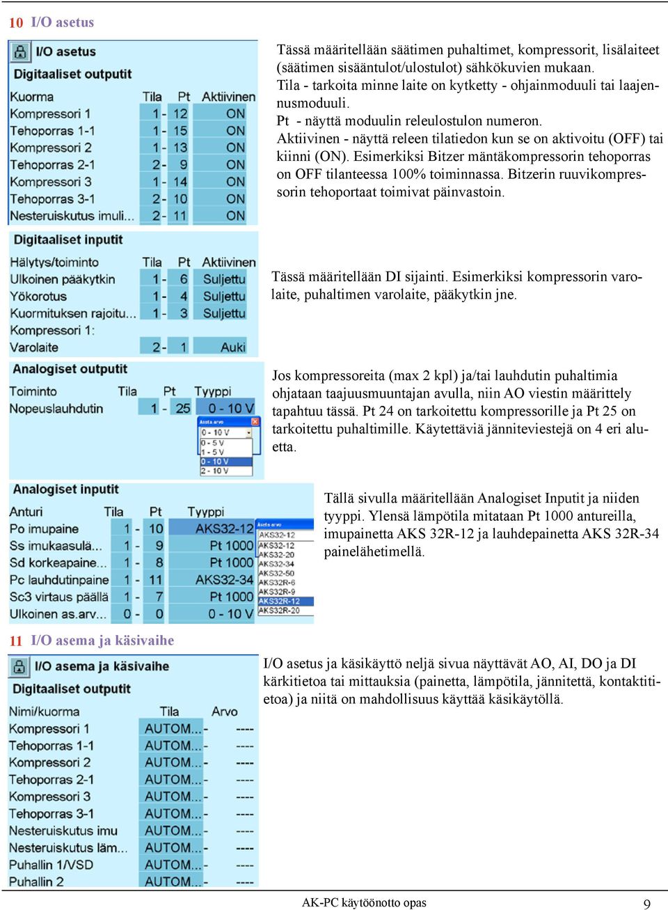 Aktiivinen - näyttä releen tilatiedon kun se on aktivoitu (OFF) tai kiinni (ON). Esimerkiksi Bitzer mäntäkompressorin tehoporras on OFF tilanteessa 100% toiminnassa.