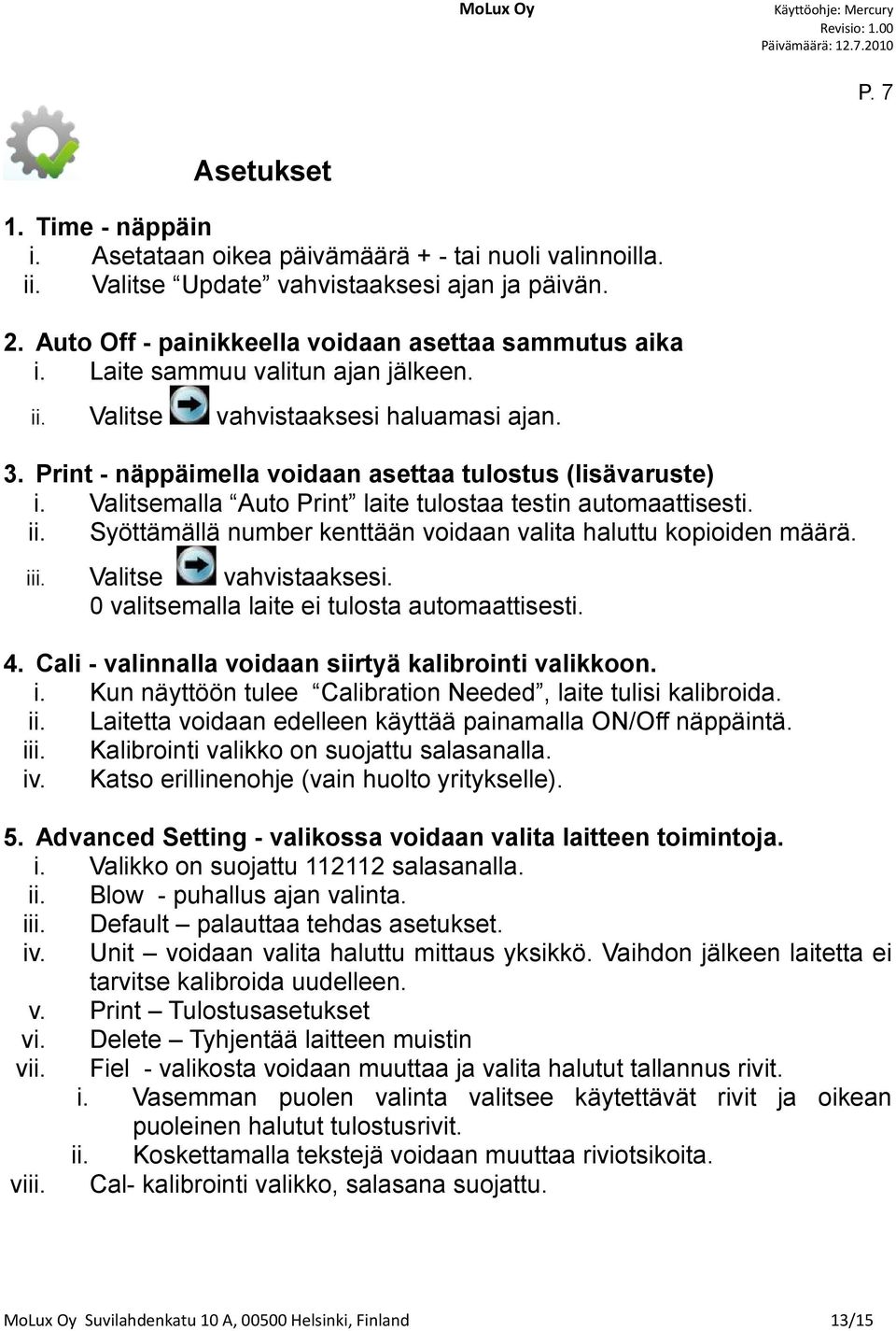 Valitsemalla Auto Print laite tulostaa testin automaattisesti. ii. Syöttämällä number kenttään voidaan valita haluttu kopioiden määrä. iii. Valitse vahvistaaksesi.