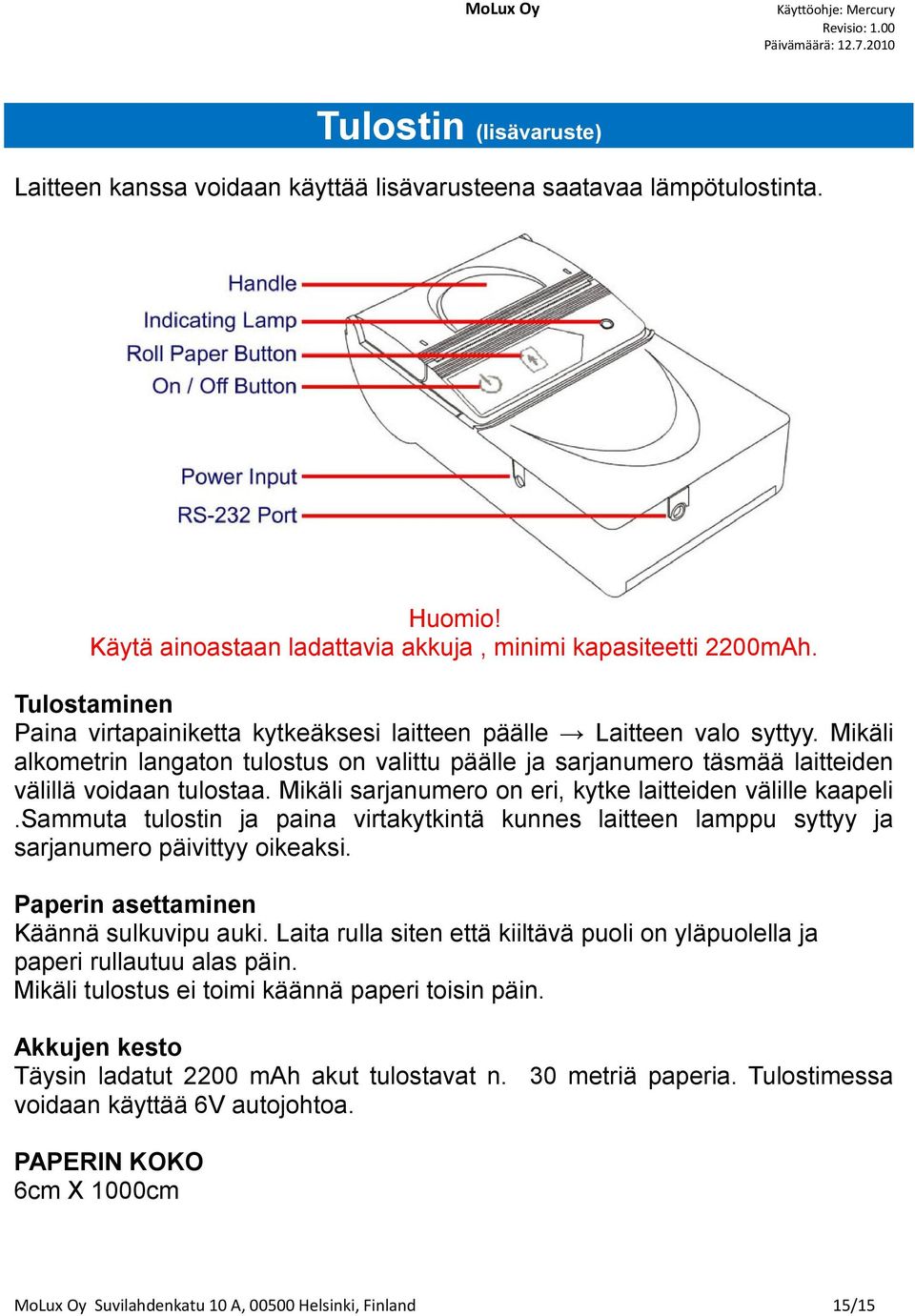 Mikäli sarjanumero on eri, kytke laitteiden välille kaapeli.sammuta tulostin ja paina virtakytkintä kunnes laitteen lamppu syttyy ja sarjanumero päivittyy oikeaksi.